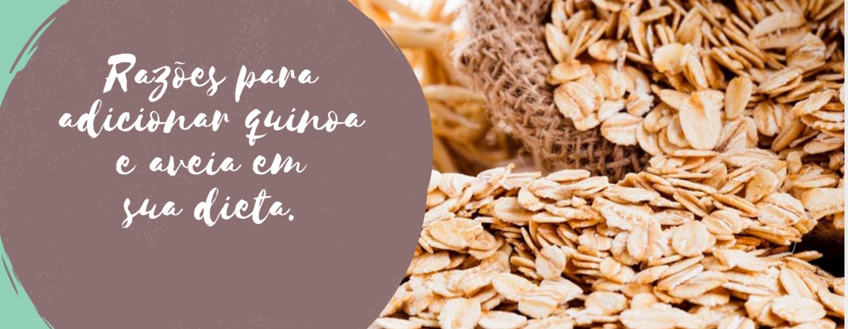 Razões para adicionar quinoa e aveia em sua dieta.