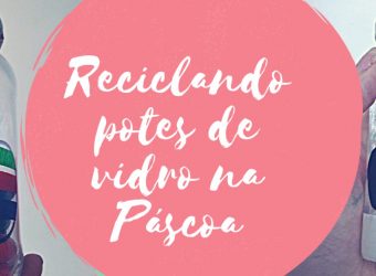 Reciclando potes de vidro na Páscoa