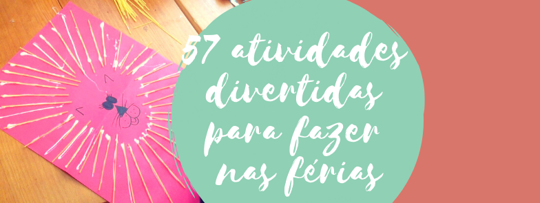 57 atividades divertidas para fazer nas férias