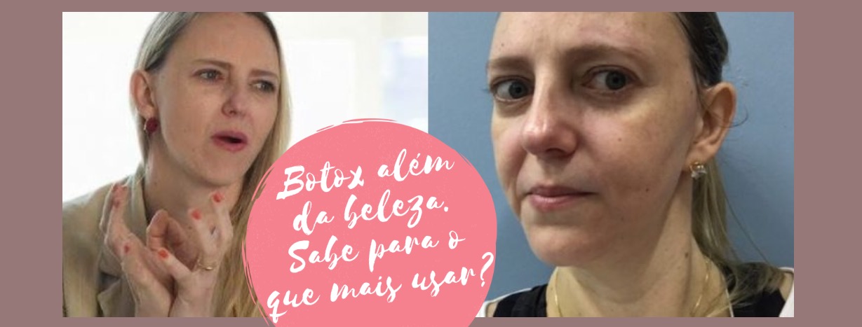 Botox além da beleza. Sabe para o que mais usar?