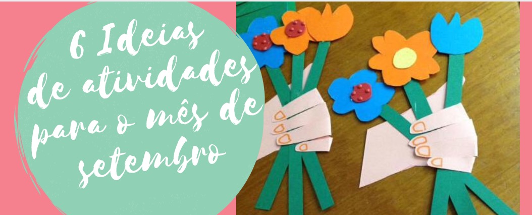 6 Ideias de atividades para o mês de setembro