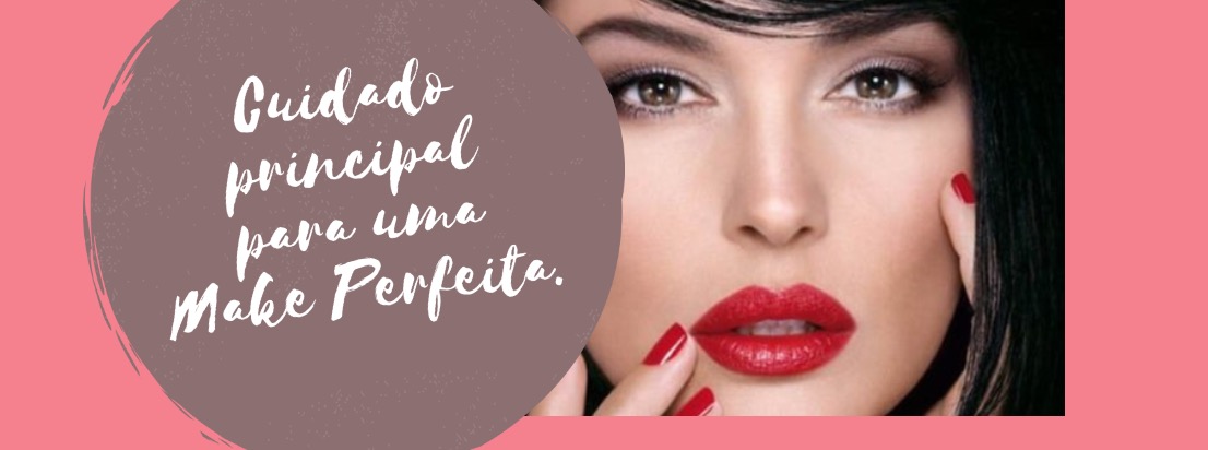 Cuidado principal para uma Make Perfeita.