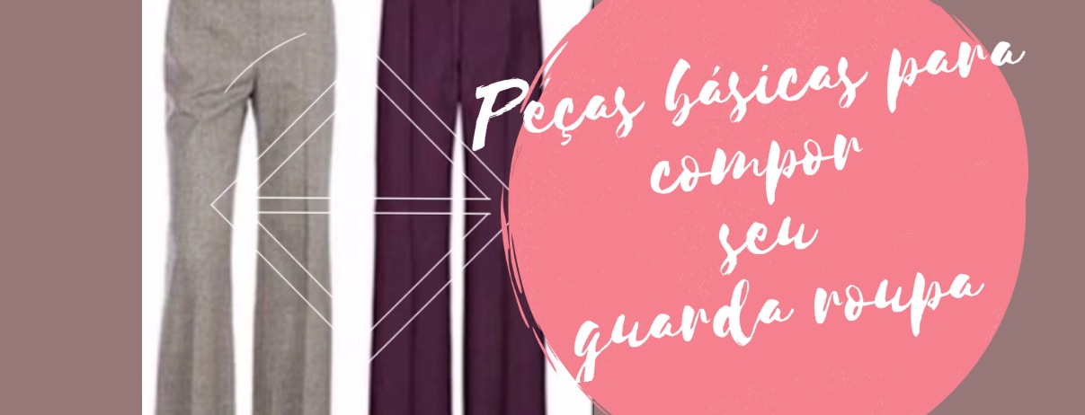 Peças básicas para compor seu guarda roupa
