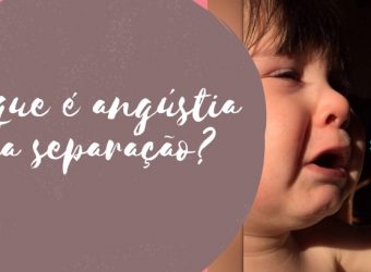 O que é angústia da separação?