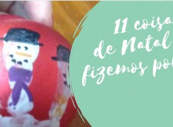 11 coisas de Natal que fizemos por aqui