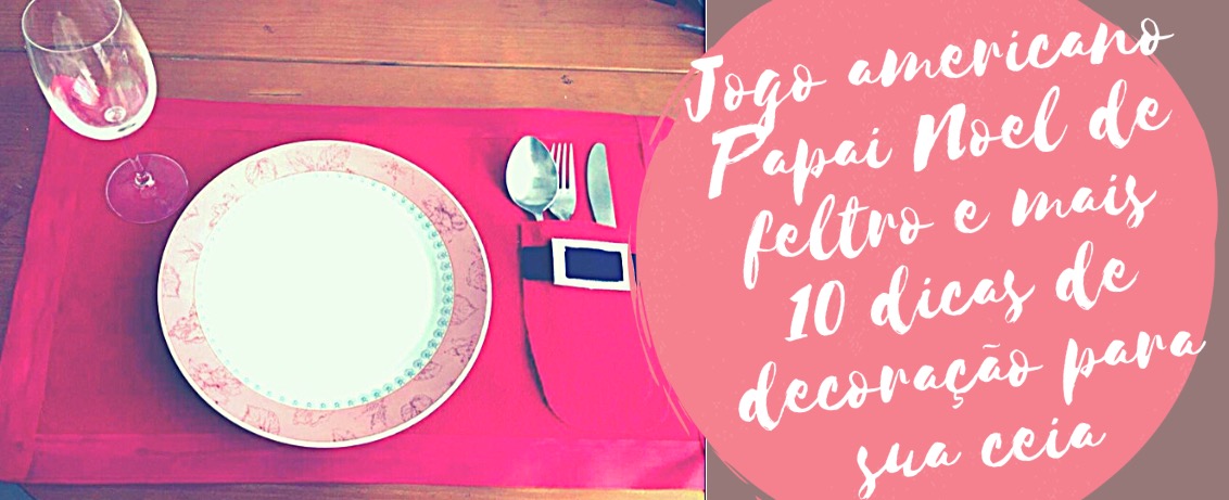Jogo americano Papai Noel de feltro e mais 10 dicas de decoração para sua ceia
