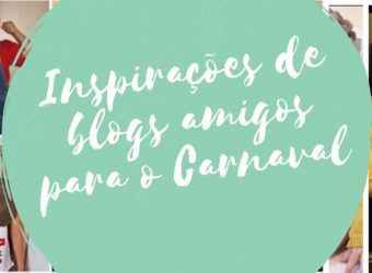 Inspiração de blogs amigos para o carnaval