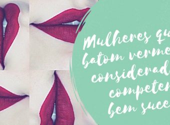 Mulheres que usam batom vermelho, são consideradas mais competentes e bem sucedidas.