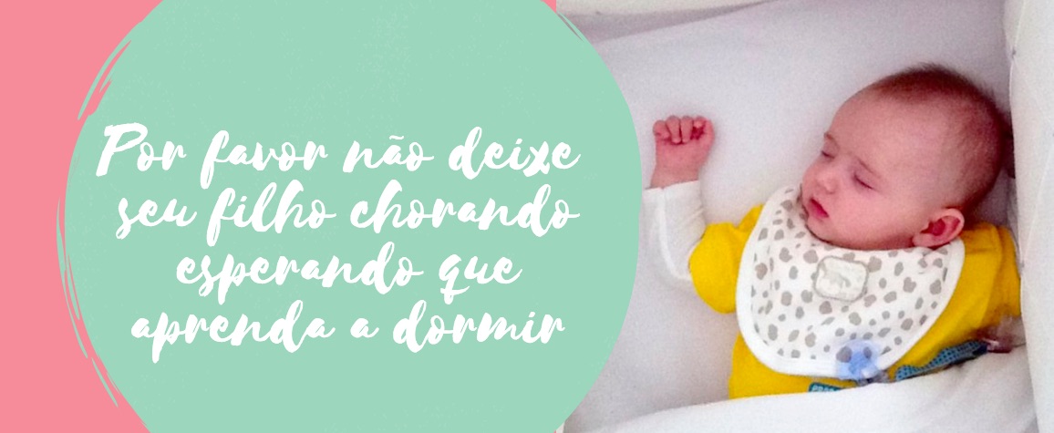 Por favor não deixe seu filho chorando esperando que aprenda a dormir