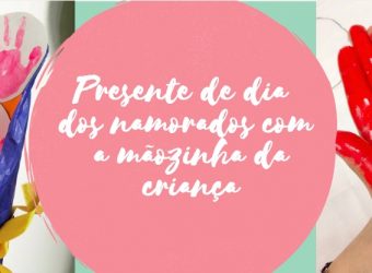 Presente de dia dos namorados com a mãozinha da criança