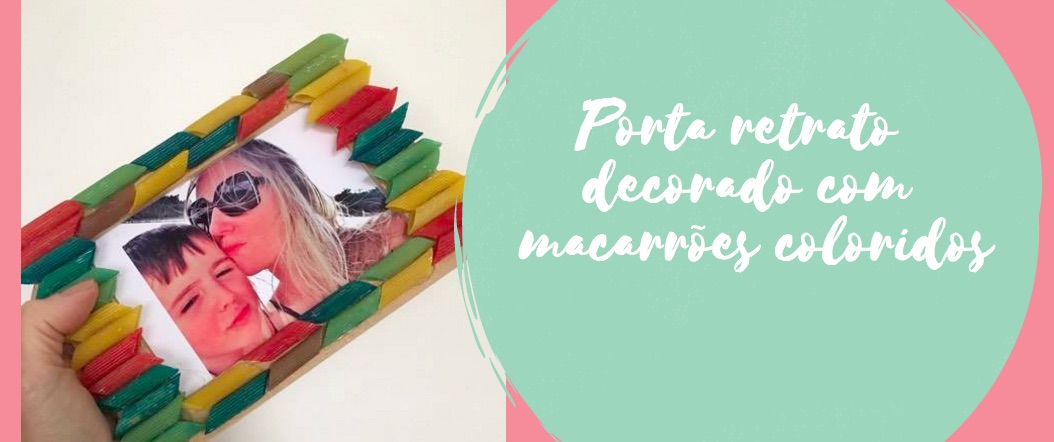 Porta retrato decorado com macarrões coloridos
