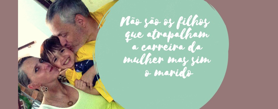 Não são os filhos que atrapalham a carreira da mulher mas sim o marido