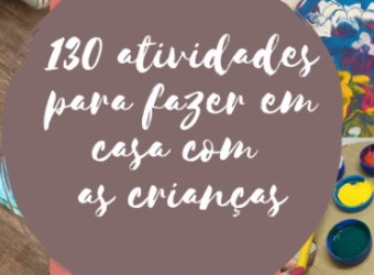 130 atividades para fazer em casa com as crianças
