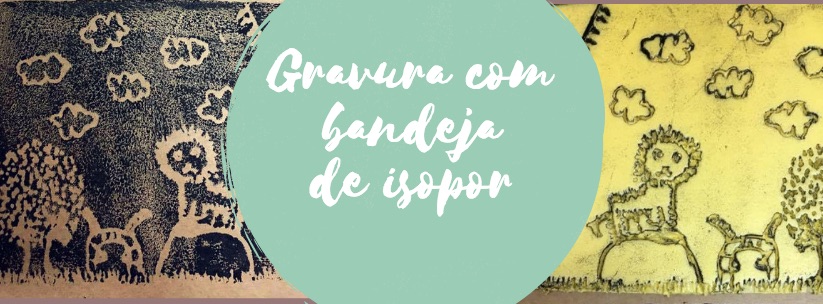 Gravura com bandeja de isopor