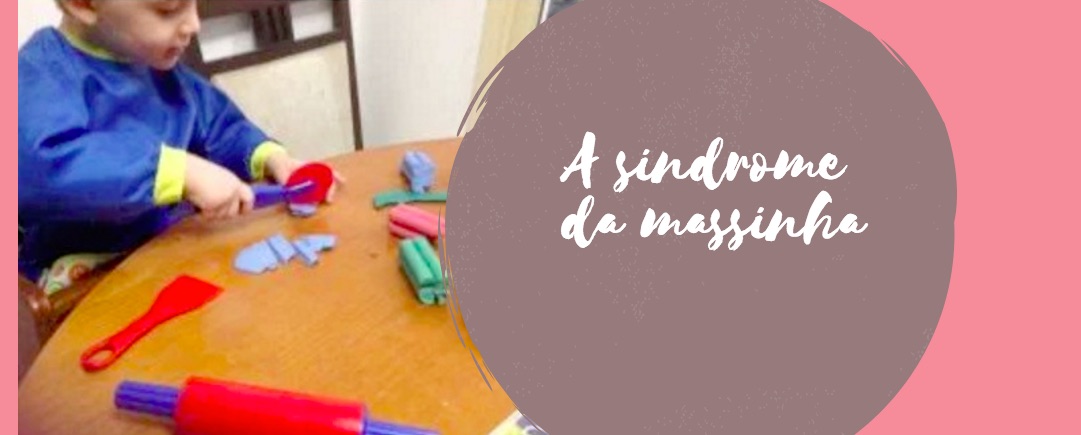 A sindrome da massinha