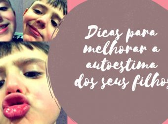 Dicas para melhorar a autoestima dos seus filhos