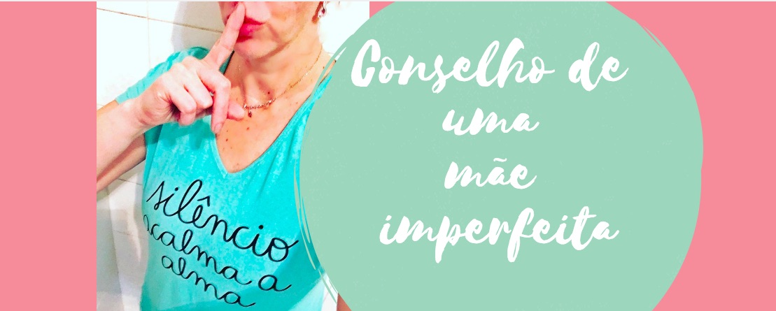 Conselho de uma mãe imperfeita
