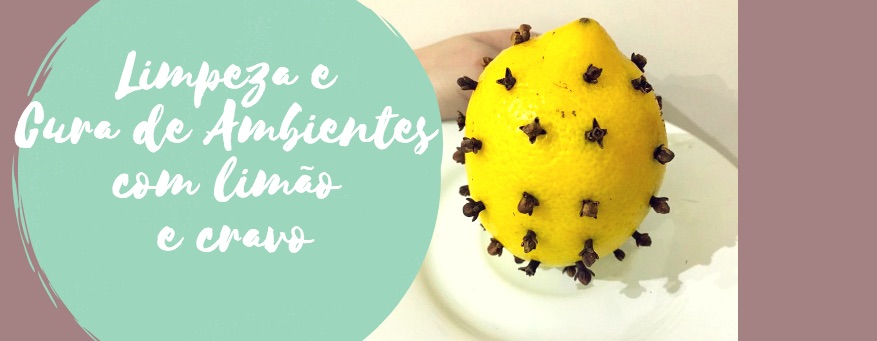 Limpeza e Cura de Ambientes com limão e cravo
