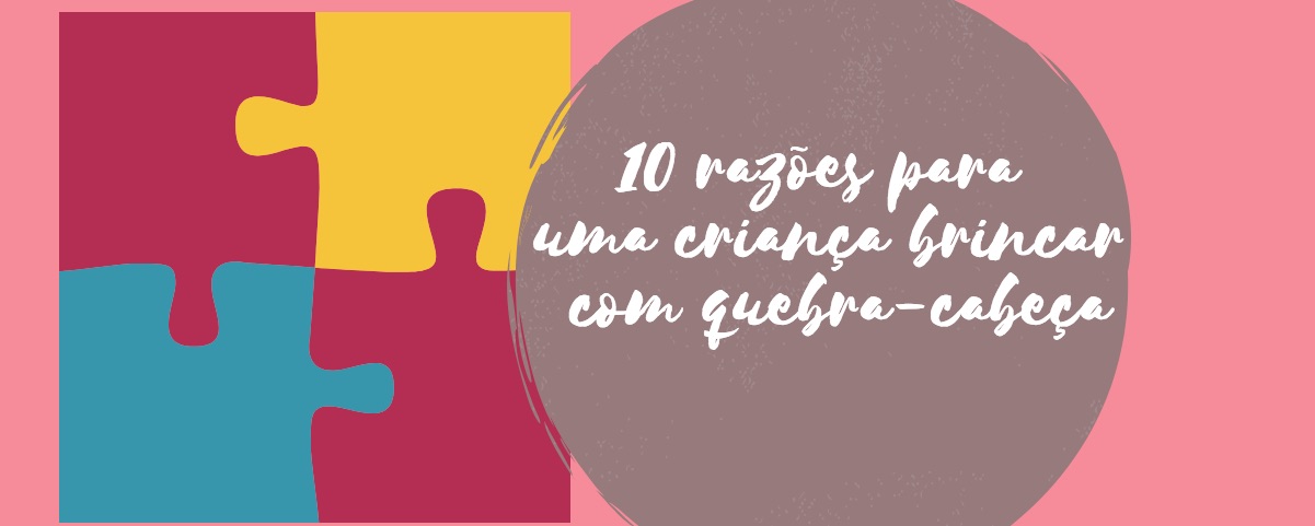 10 razões para uma criança brincar com quebra-cabeça