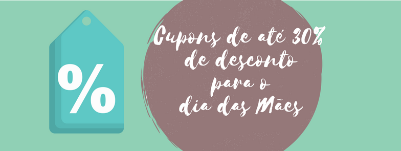 Cupons de até 30% de desconto para o dia das Mães