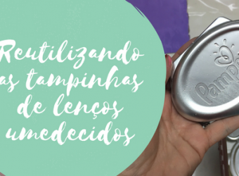 Reutilizando as tampinhas de lenços umedecidos