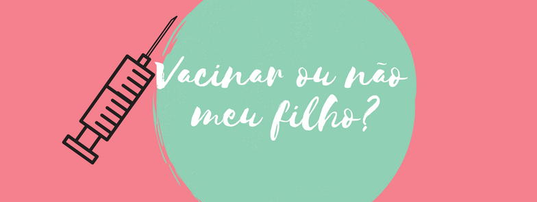 Vacinar ou não meu filho?