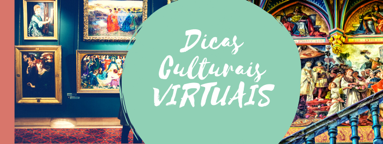 Dicas Culturais VIRTUAIS
