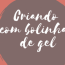 Criando com bolinhas de Gel