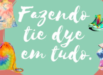 Fazendo tie dye em tudo.